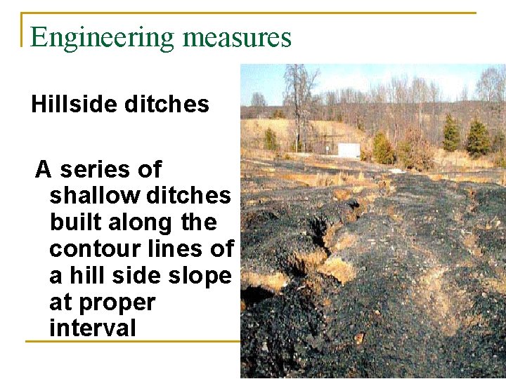 Engineering measures Hillside ditches A series of shallow ditches built along the contour lines