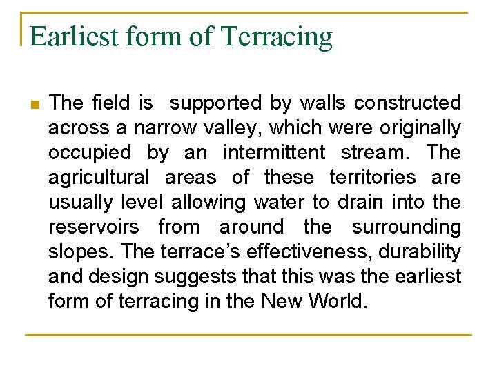 Earliest form of Terracing n The field is supported by walls constructed across a