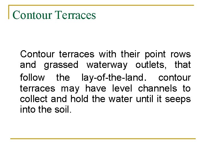 Contour Terraces Contour terraces with their point rows and grassed waterway outlets, that follow