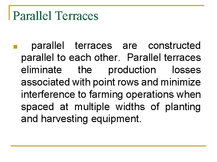 Parallel Terraces n parallel terraces are constructed parallel to each other. Parallel terraces eliminate