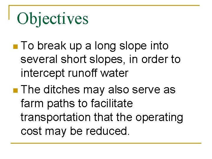 Objectives n To break up a long slope into several short slopes, in order