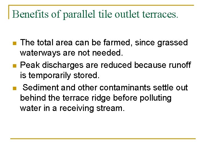 Benefits of parallel tile outlet terraces. n n n The total area can be