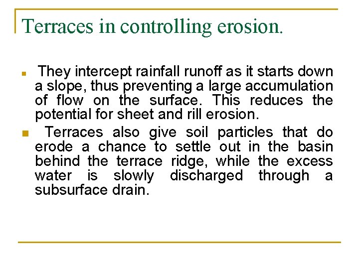 Terraces in controlling erosion. n n They intercept rainfall runoff as it starts down