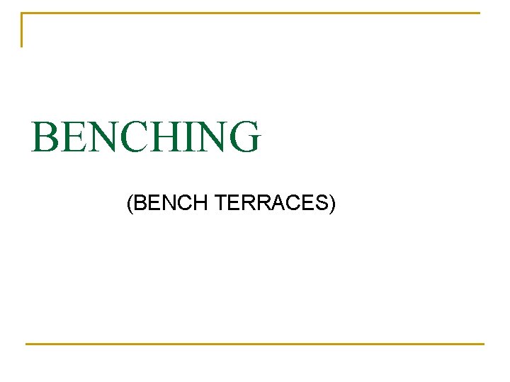 BENCHING (BENCH TERRACES) 