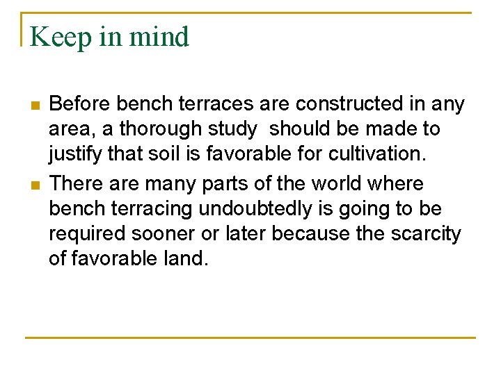 Keep in mind n n Before bench terraces are constructed in any area, a