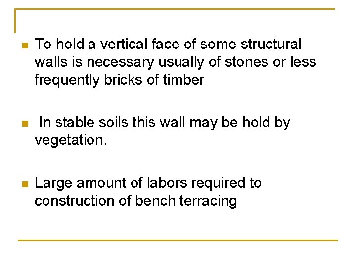 n To hold a vertical face of some structural walls is necessary usually of