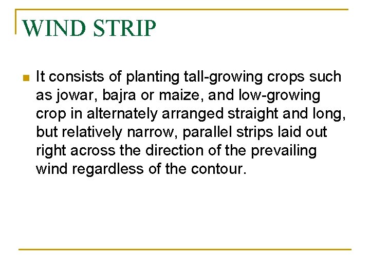 WIND STRIP n It consists of planting tall-growing crops such as jowar, bajra or