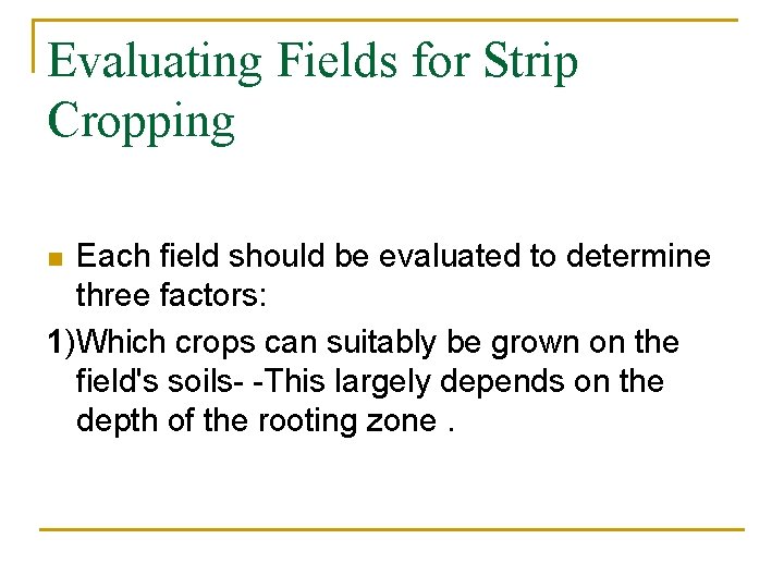 Evaluating Fields for Strip Cropping Each field should be evaluated to determine three factors: