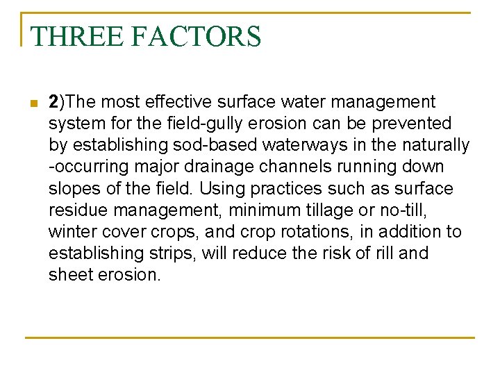 THREE FACTORS n 2)The most effective surface water management system for the field-gully erosion