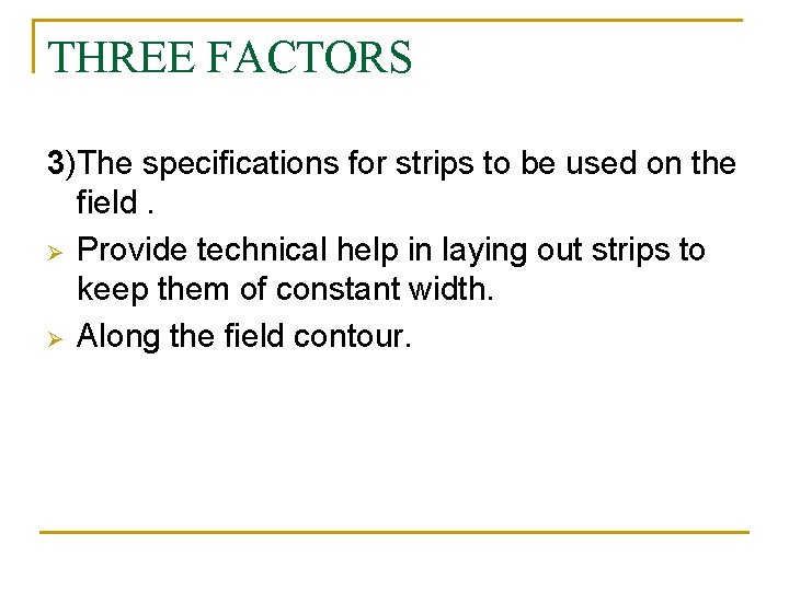 THREE FACTORS 3)The specifications for strips to be used on the field. Ø Provide