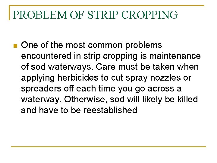 PROBLEM OF STRIP CROPPING n One of the most common problems encountered in strip