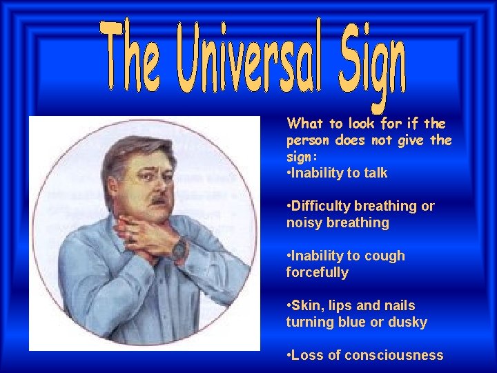 What to look for if the person does not give the sign: • Inability