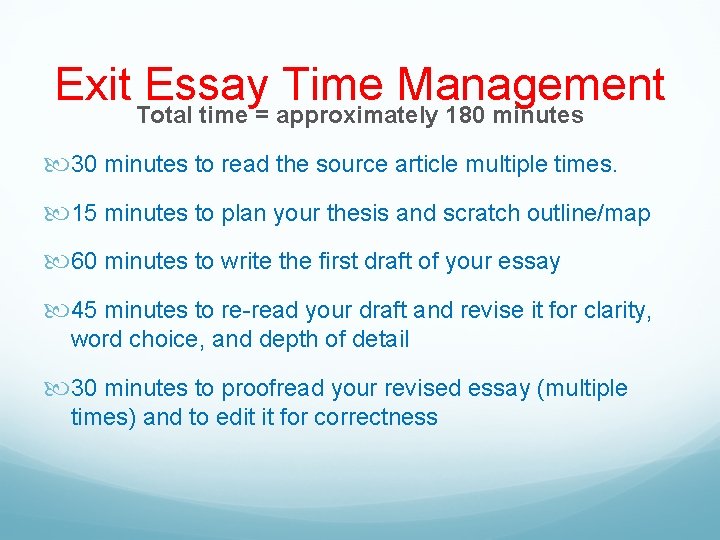 Exit Essay Time Management Total time = approximately 180 minutes 30 minutes to read
