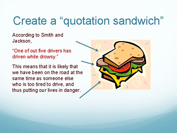 Create a “quotation sandwich” According to Smith and Jackson, “One of out five drivers
