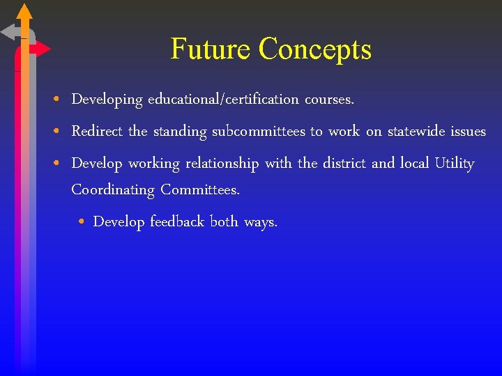 Future Concepts • Developing educational/certification courses. • Redirect the standing subcommittees to work on