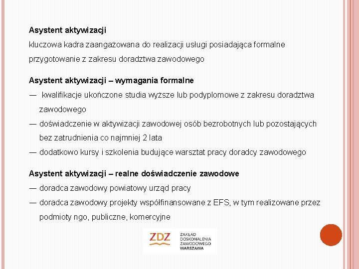 Asystent aktywizacji kluczowa kadra zaangażowana do realizacji usługi posiadająca formalne przygotowanie z zakresu doradztwa