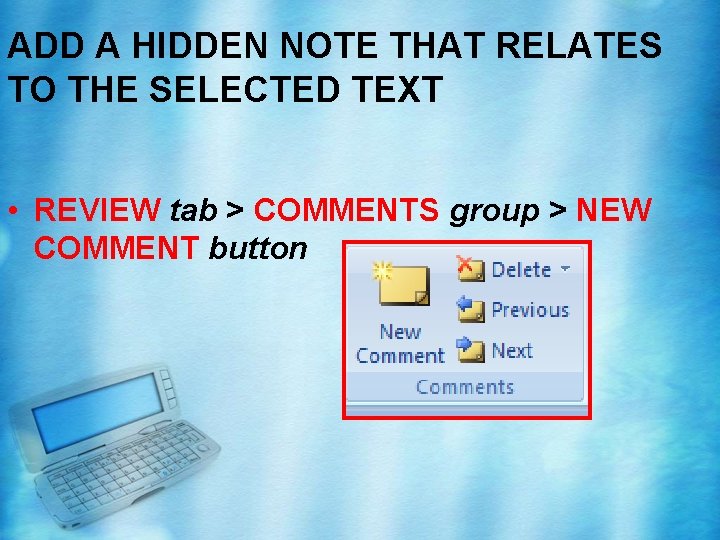 ADD A HIDDEN NOTE THAT RELATES TO THE SELECTED TEXT • REVIEW tab > ADD A HIDDEN NOTE THAT RELATES TO THE SELECTED TEXT • REVIEW tab >