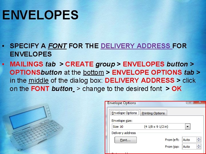 ENVELOPES • SPECIFY A FONT FOR THE DELIVERY ADDRESS FOR ENVELOPES • MAILINGS tab ENVELOPES • SPECIFY A FONT FOR THE DELIVERY ADDRESS FOR ENVELOPES • MAILINGS tab