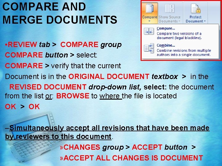 COMPARE AND MERGE DOCUMENTS • REVIEW tab > COMPARE group COMPARE button > select: COMPARE AND MERGE DOCUMENTS • REVIEW tab > COMPARE group COMPARE button > select: