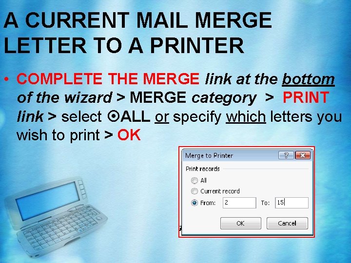 A CURRENT MAIL MERGE LETTER TO A PRINTER • COMPLETE THE MERGE link at A CURRENT MAIL MERGE LETTER TO A PRINTER • COMPLETE THE MERGE link at