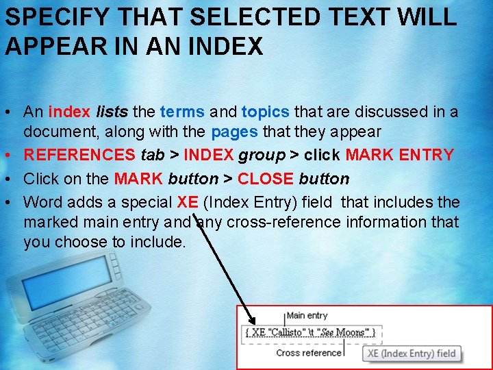 SPECIFY THAT SELECTED TEXT WILL APPEAR IN AN INDEX • An index lists the SPECIFY THAT SELECTED TEXT WILL APPEAR IN AN INDEX • An index lists the