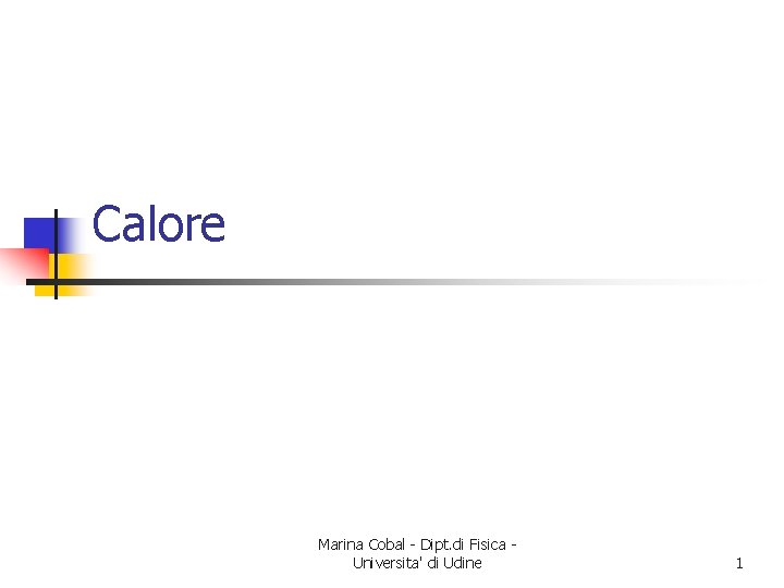 Calore Marina Cobal - Dipt. di Fisica Universita' di Udine 1 