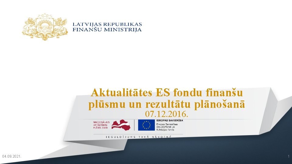 Aktualitātes ES fondu finanšu plūsmu un rezultātu plānošanā 07. 12. 2016. 04. 09. 2021.