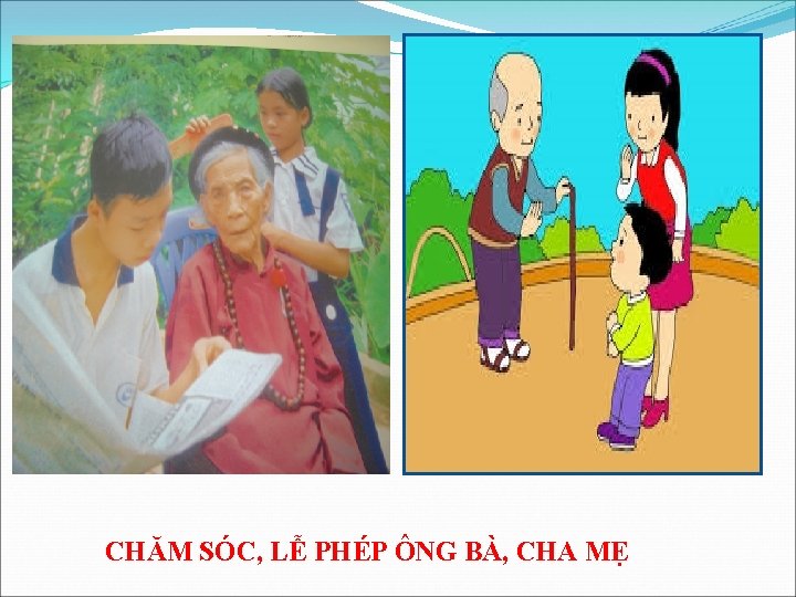 CHĂM SÓC, LỄ PHÉP ÔNG BÀ, CHA MẸ 