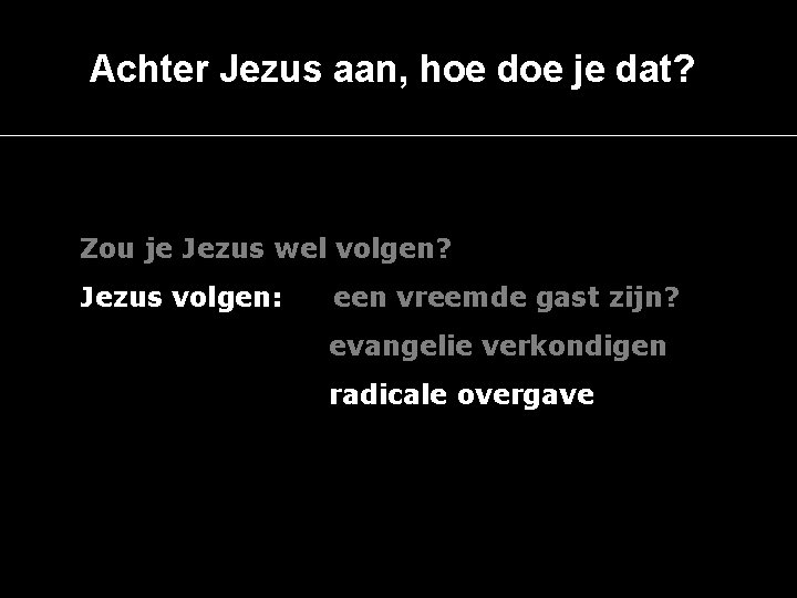 Achter Jezus aan, hoe doe je dat? Zou je Jezus wel volgen? Jezus volgen: