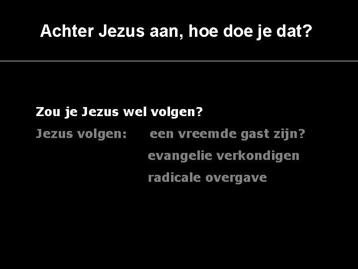 Achter Jezus aan, hoe doe je dat? Zou je Jezus wel volgen? Jezus volgen: