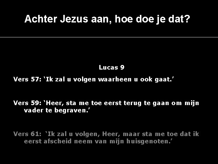 Achter Jezus aan, hoe doe je dat? Lucas 9 Vers 57: ‘Ik zal u