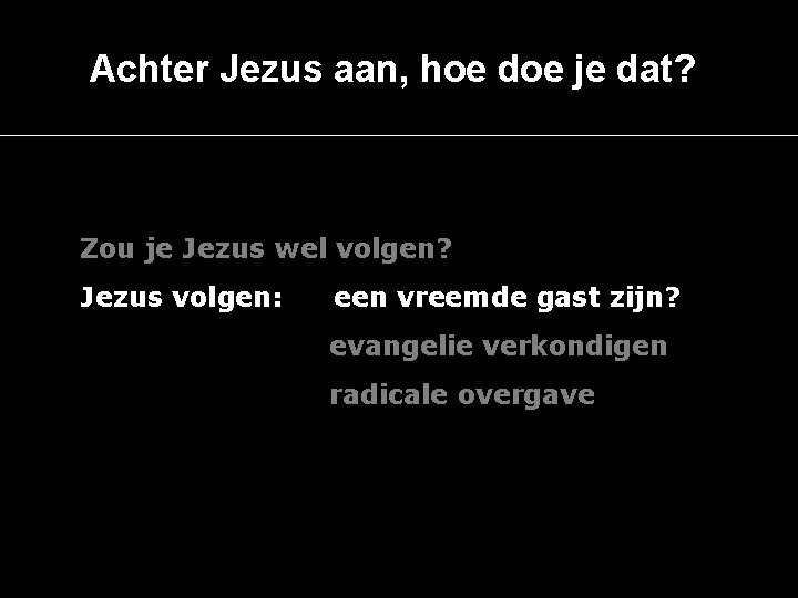 Achter Jezus aan, hoe doe je dat? Zou je Jezus wel volgen? Jezus volgen: