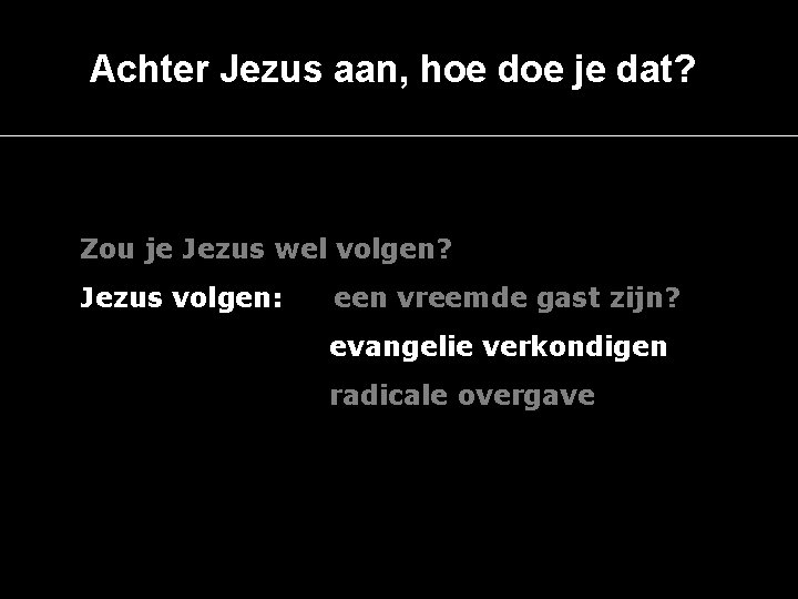 Achter Jezus aan, hoe doe je dat? Zou je Jezus wel volgen? Jezus volgen: