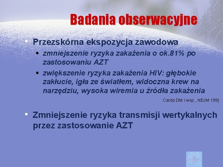 Badania obserwacyjne • Przezskórna ekspozycja zawodowa § zmniejszenie ryzyka zakażenia o ok. 81% po