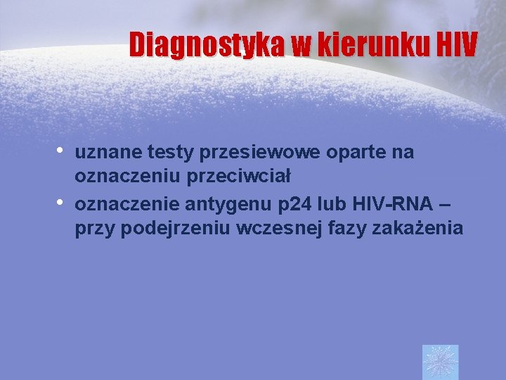Diagnostyka w kierunku HIV • uznane testy przesiewowe oparte na • oznaczeniu przeciwciał oznaczenie