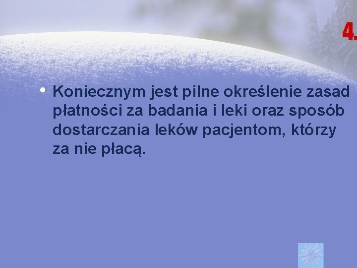 4. • Koniecznym jest pilne określenie zasad płatności za badania i leki oraz sposób