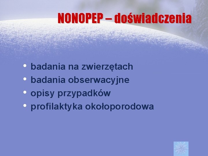 NONOPEP – doświadczenia • • badania na zwierzętach badania obserwacyjne opisy przypadków profilaktyka okołoporodowa