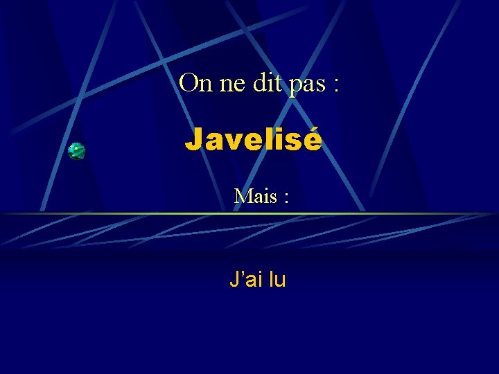 On ne dit pas : Javelisé Mais : J’ai lu 