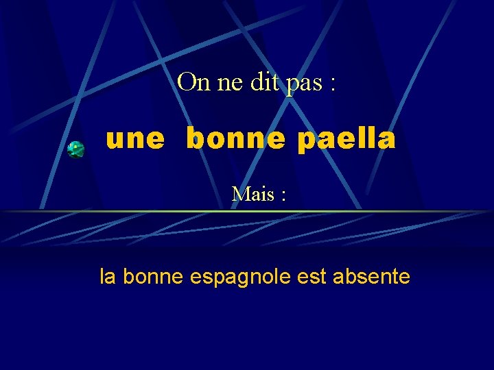 On ne dit pas : une bonne paella Mais : la bonne espagnole est