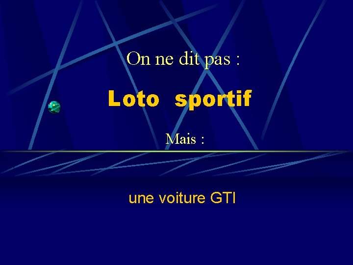 On ne dit pas : Loto sportif Mais : une voiture GTI 