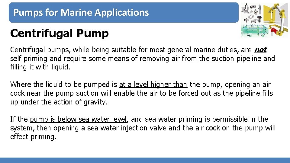 Pumps for Marine Applications Centrifugal Pump Centrifugal pumps, while being suitable for most general