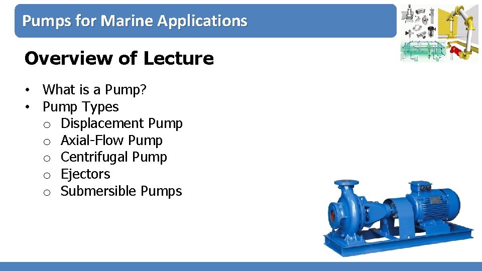 Pumps for Marine Applications Overview of Lecture • What is a Pump? • Pump