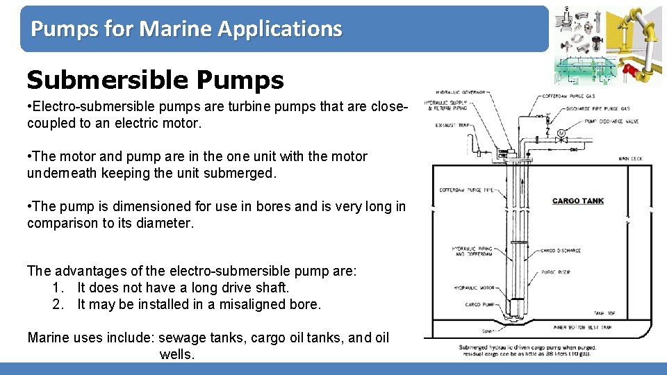 Pumps for Marine Applications Submersible Pumps • Electro-submersible pumps are turbine pumps that are