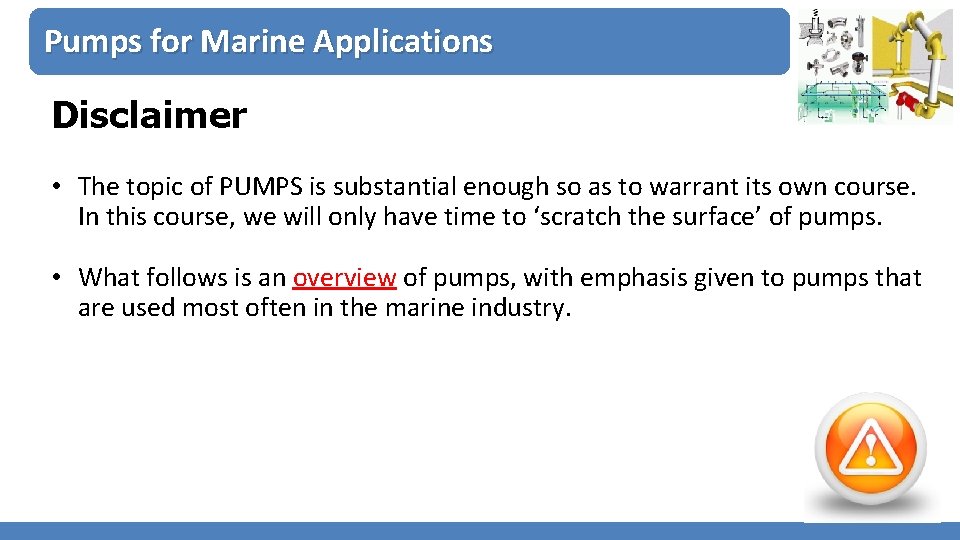 Pumps for Marine Applications Disclaimer • The topic of PUMPS is substantial enough so