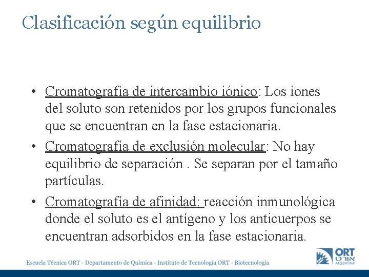 Clasificación según equilibrio • Cromatografía de intercambio iónico: Los iones del soluto son retenidos