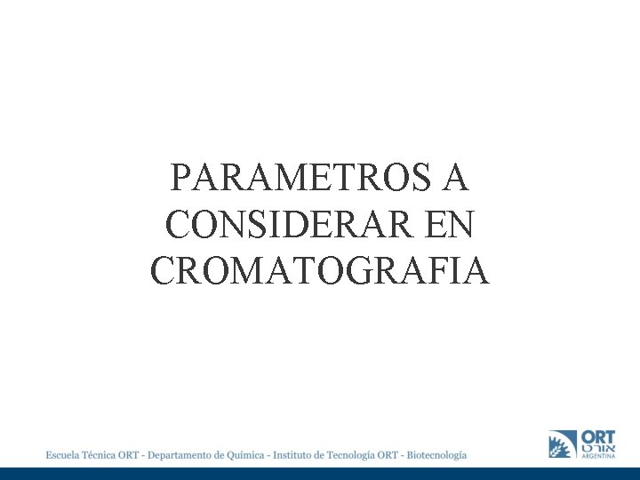 PARAMETROS A CONSIDERAR EN CROMATOGRAFIA 