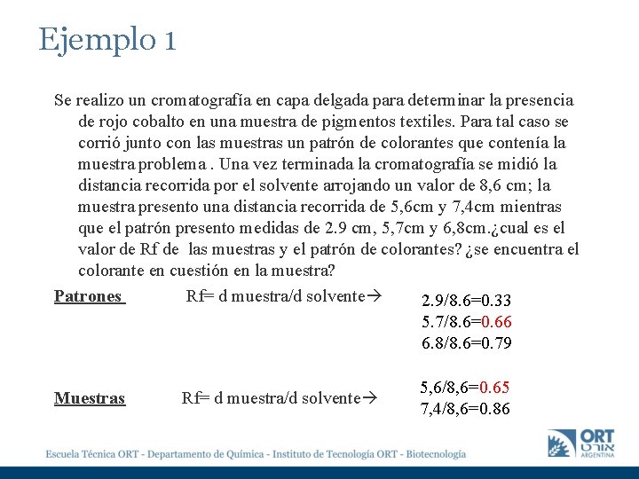 Ejemplo 1 Se realizo un cromatografía en capa delgada para determinar la presencia de