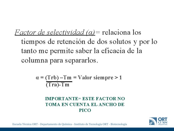 Factor de selectividad (α)= relaciona los tiempos de retención de dos solutos y por