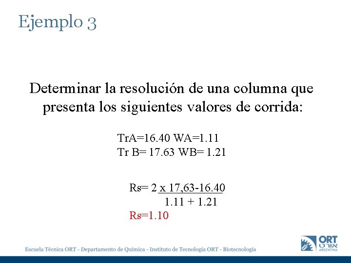 Ejemplo 3 Determinar la resolución de una columna que presenta los siguientes valores de