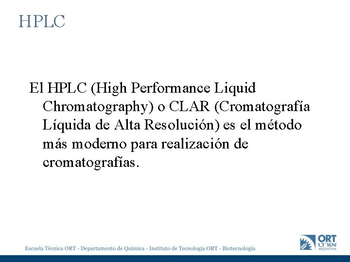 HPLC El HPLC (High Performance Liquid Chromatography) o CLAR (Cromatografía Líquida de Alta Resolución)